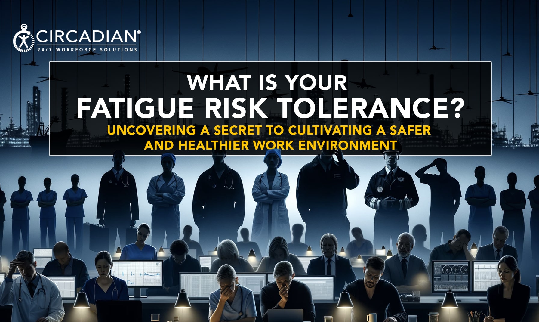 What Is Your Fatigue Risk Tolerance? Uncovering a Secret to Cultivating a Safer and Healthier Work Environment